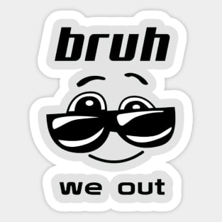 bruh we out Sticker